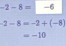 -2-8=-6
-2-8=-2+(-8)
=-10