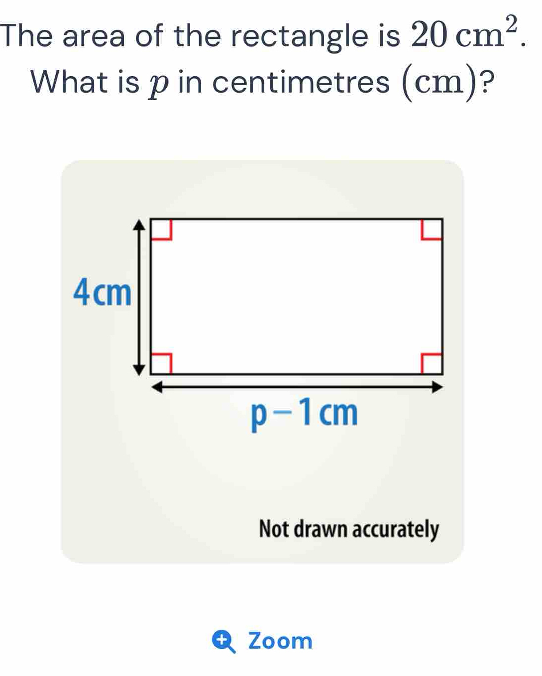 Solved: The area of the rectangle is 20cm^2. What is p in centimetres ...