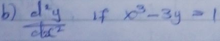  d^2y/dx^2 
If x^3-3y>1