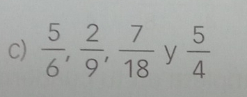  5/6 ,  2/9 ,  7/18  y  5/4 