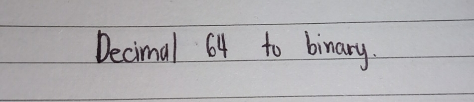 Decimal 64 to binary.