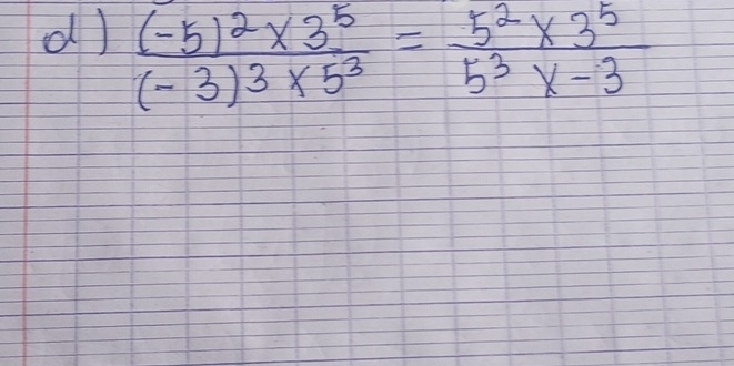 frac (-5)^2* 3^5(-3)^3* 5^3= (5^2* 3^5)/5^3x-3 