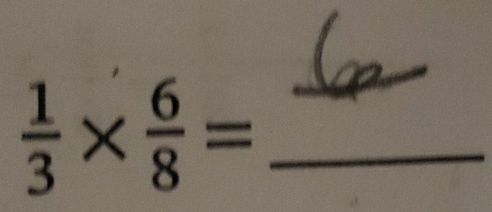  1/3 *  6/8 = _ 
_