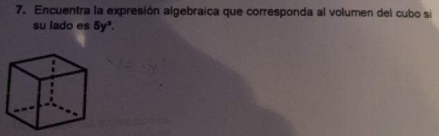 Encuentra la expresión algebraica que corresponda al volumen del cubo si 
su lado es 5y^3.