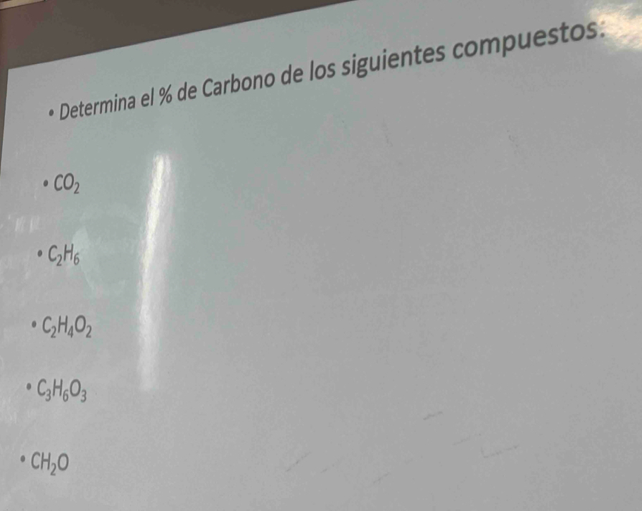 Determina el % de Carbono de los siguientes compuestos:
CO_2
C_2H_6
C_2H_4O_2
C_3H_6O_3
CH_2O