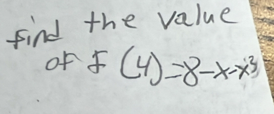 find the value 
of f(4)=8-x-x^3