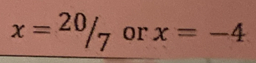 x=20/7 or x=-4