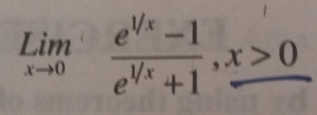 limlimits _xto 0 (e^(1/x)-1)/e^(1/x)+1 , x>0