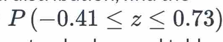 P(-0.41≤ z≤ 0.73)