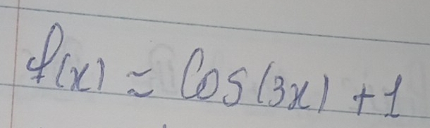 f(x)=cos (3x)+1