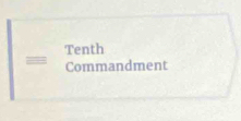 □  
|= Tenth 
Commandment