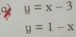 y=x-3
y=1-x