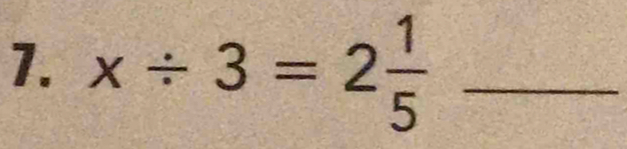 x/ 3=2 1/5  _