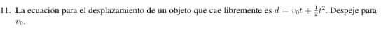 La ecuación para el desplazamiento de un objeto que cae libremente es d=v_0t+ 1/2 t^2. Despeje para 
to.