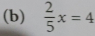  2/5 x=4