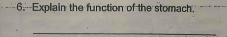 Explain the function of the stomach. 
_