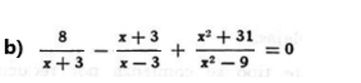  8/x+3 - (x+3)/x-3 + (x^2+31)/x^2-9 =0