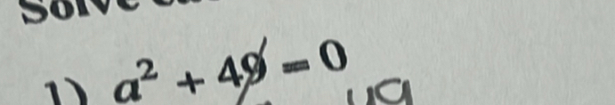 so 
D) a^2+49=0