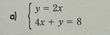 beginarrayl y=2x 4x+y=8endarray.