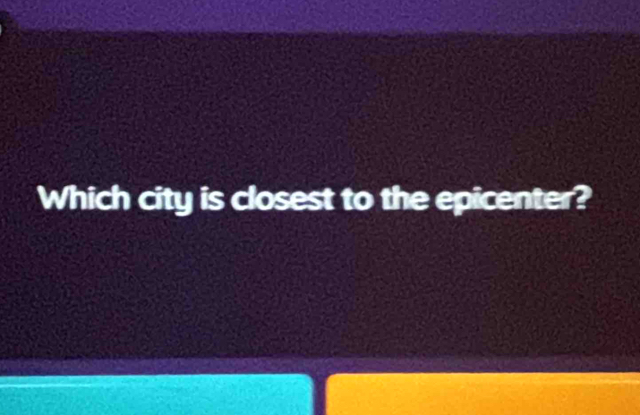 Which city is closest to the epicenter?