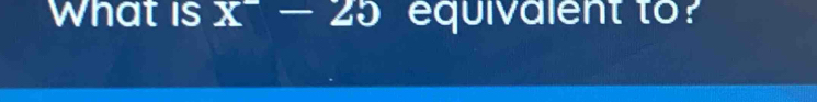 What is x^--25 equivalent to?