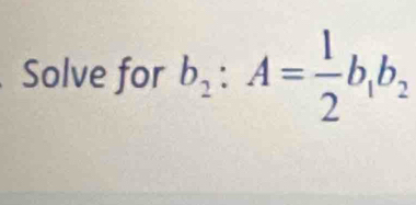 Solve for b_2:A= 1/2 b_1b_2