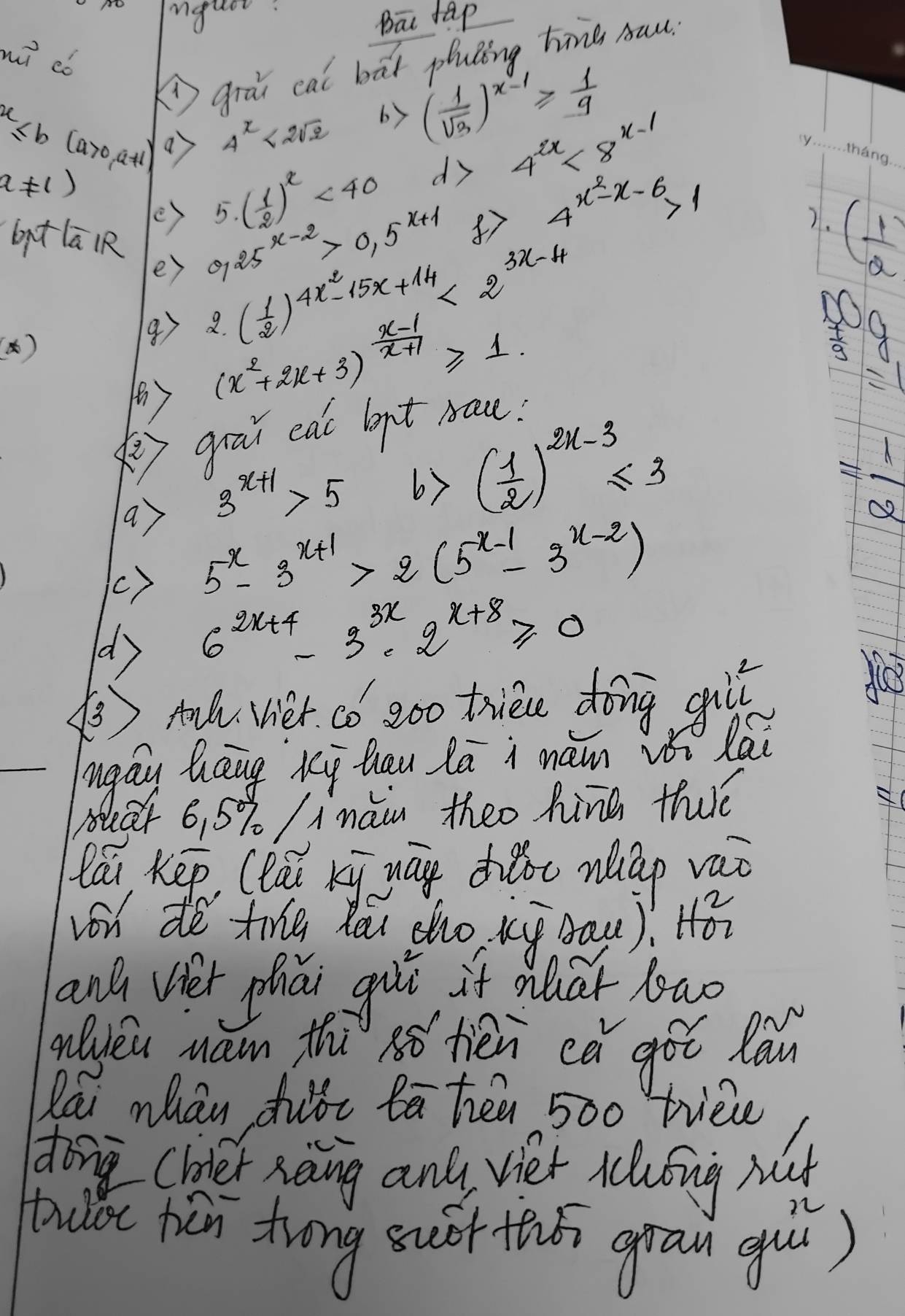 Inguor: 
Bā ap 
mi d6 
Ki grāǐ cal bat pluáing hive sau.
4^x<2sqrt(2) by ( 1/sqrt(3) )^x-1≥slant  1/9 
x≤ b(a>0,a!= 1) a 5.( 1/2 )^x<40</tex> 
y thang.
a!= 1)
d 4^(2x)<8^(x-1)
e) 
e) 0.25^(x-2)>0.5^(x+1) ④ 4^(x^2)-x-6>1
7. ( 1/2 )
bpt lā 1R 
() 
9) 2.( 1/2 )^4x^2-15x+14<2^(3x-4)
(x^2+2x+3)^ (x-1)/x+1 ≥slant 1. 
89 
1 
grai eat lopt ba! 
a 3^(x+1)>5 b>( 1/2 )^2x-3≤ 3
A 
Q2 
() 5^x-3^(x+1)>2(5^(x-1)-3^(x-2))
d 6^(2x+4)-3^(3x)· 2^(x+8)≥slant 0
⑤ tall viet có go0 triece dong gulǐ 
ngay Gaug Ky Qau lā i mam vi lái 
ar 6, 5% /inàiu theo hine theé 
ái Kep (lái xi way diǎc map vao 
N_sim  
lyeu an thi sǒ tién eà got lau 
Rai mhán duǒi ā hēu 500 tiee 
docluder raing any viet iclong ht 
tullc hǎn trong suór ths grau guú)