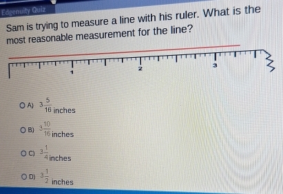 Solved: Edgenuity Quiz Sam is trying to measure a line with his ruler ...
