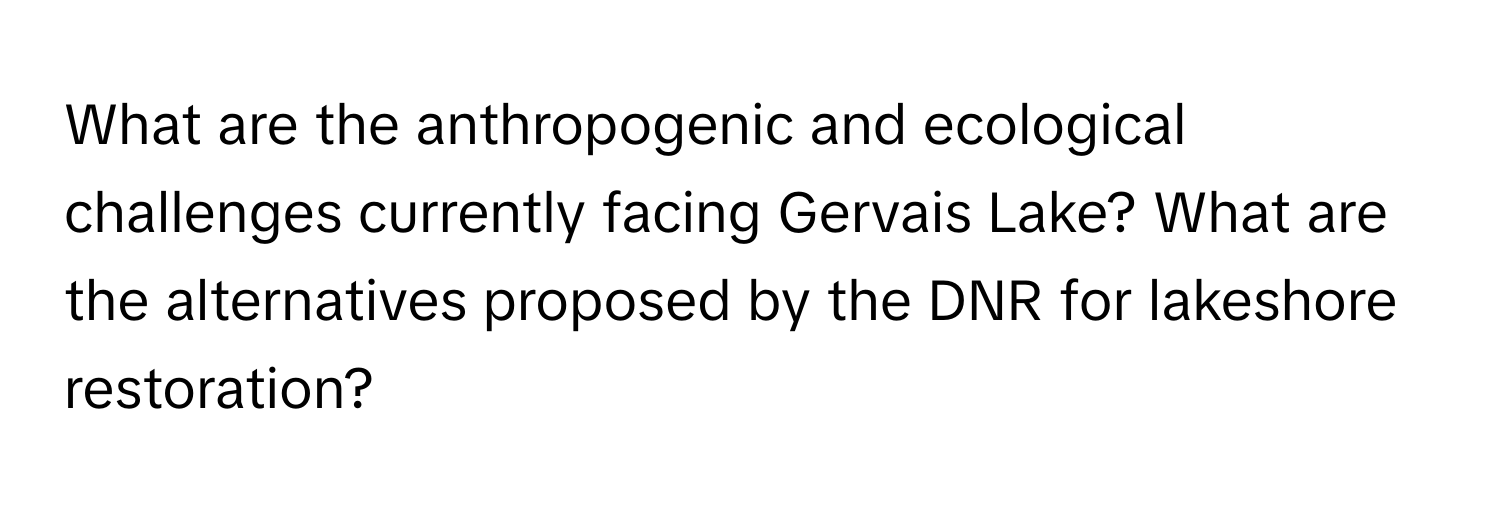 What are the anthropogenic and ecological challenges currently facing Gervais Lake? What are the alternatives proposed by the DNR for lakeshore restoration?