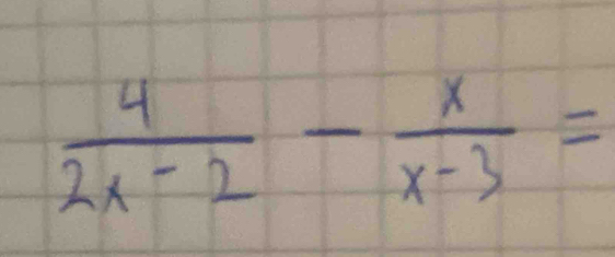  4/2x-2 - x/x-3 =