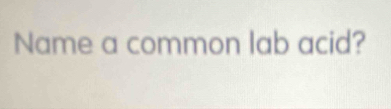 Name a common lab acid?