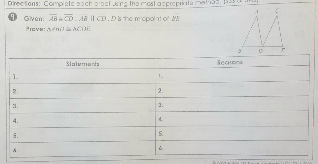 Directions: Complete each proof using the most appropriate method. (sss o A 
D Given: overline AB≌ overline CD, overline ABparallel overline CD , D is the midpoint of overline BE
Prove: △ ABD≌ △ CDE
Ging Wikon (All Thin