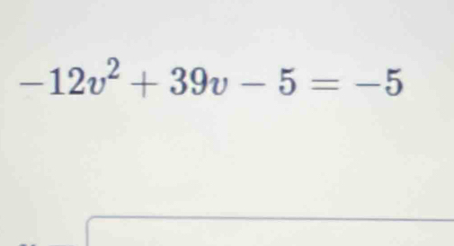 -12v^2+39v-5=-5