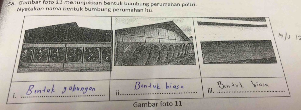 Gambar foto 11 menunjukkan bentuk bumbung perumahan poltri. 
Nyatakan nama bentuk bumbung perumahan itu. 
ⅲi._ 
i._ 
ii_ 
Gambar foto 11