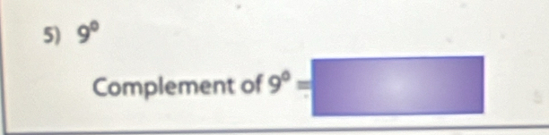 9°
Complement of 9°=□