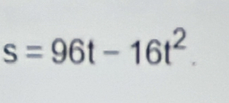 s=96t-16t^2.