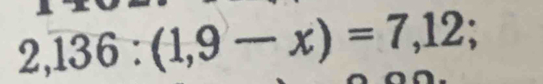 2,136:(1,9-x)=7,12;