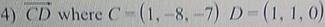 vector CD where C=(1,-8,-7) D=(1,1,0)