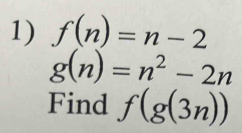 f(n)=n-2
g(n)=n^2-2n
Find f(g(3n))