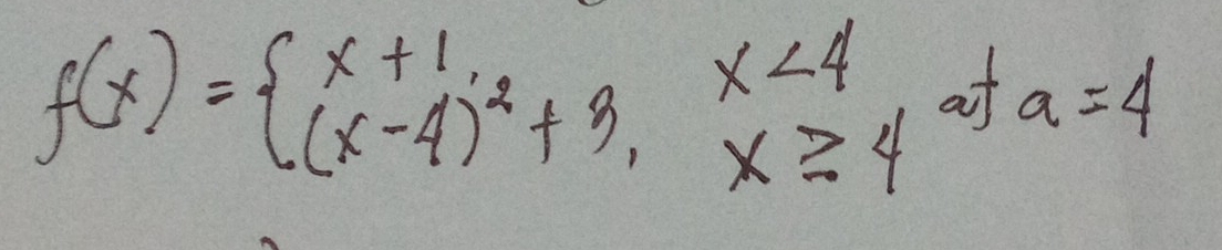 f(x)=beginarrayl x+1, (x-4)^2+3,x≥ 4endarray. of a=4