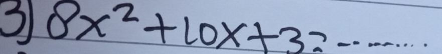 3 8x^2+10x+3= _