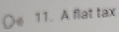 ○ 11. A flat tax