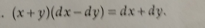 (x+y)(dx-dy)=dx+dy.