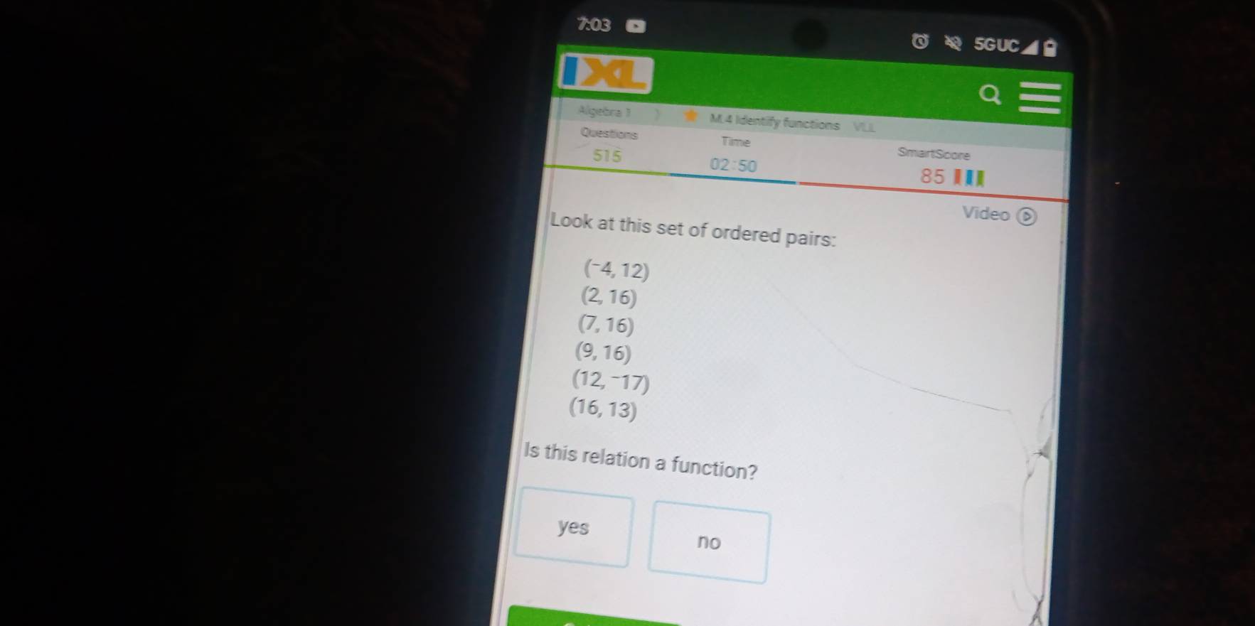 7:(
5C
Algebra 1 3 M.4 Identify functions VLL
Questions Time SmartScore
515
02:50 
85 
Video a
Look at this set of ordered pairs:
(^-4,12)
(2,16)
(7,16)
(9,16)
(12,-17)
(16,13)
Is this relation a function?
yes
no