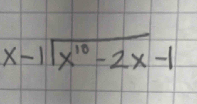 beginarrayr x-1encloselongdiv x^(10)-2x-1endarray