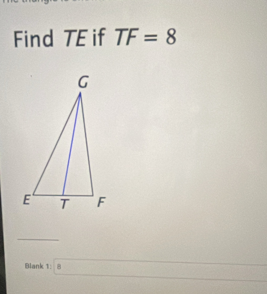 Find TE if TF=8
_ 
Blank 1: B