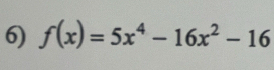 f(x)=5x^4-16x^2-16