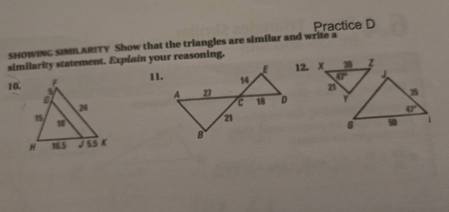 Practice D
SHOWING SIMILARITY Show that the triangles are similar and write a
similarity statement. Explain your reasoning.
11.12. X
10.