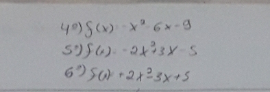 40 f(x)-x^2-6x-9
57 f(x)=-2x^2+3x-5
6) f(x)+2x^2-3x+5