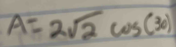 A=2sqrt(2)cos (30)